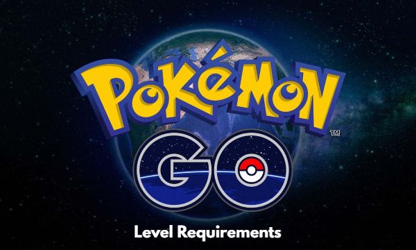 Pokémon Go Level Requirements Complete Guide