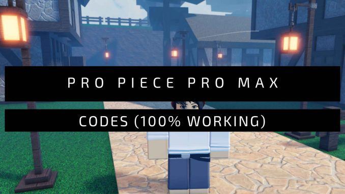 Pro Piece Pro Max Codes