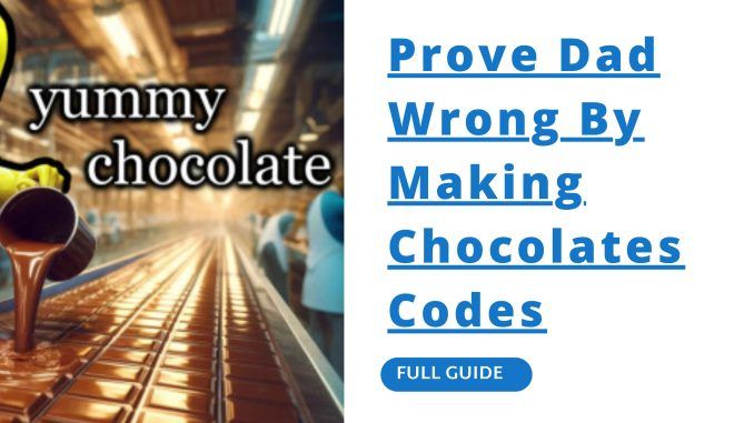Prove Dad Wrong By Making Chocolates Codes