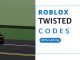 ROBLOX TWISTED codes