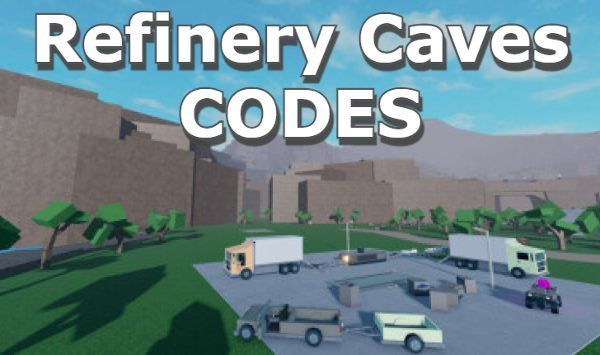 Refinery Caves Codes Roblox