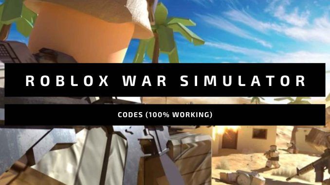 Roblox War Simulator Codes