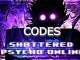 Shattered Psycho Online Codes Roblox