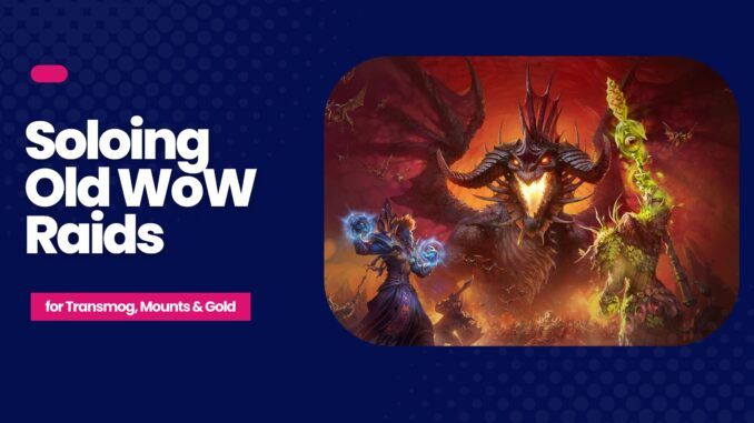 Soloing Old WoW Raids for Transmog, Mounts & Gold