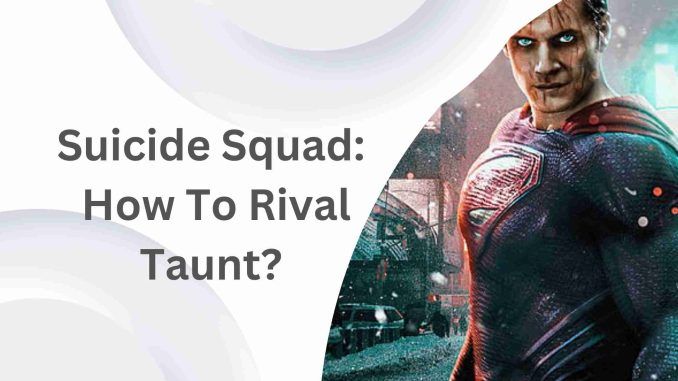 Suicide Squad How To Rival Taunt