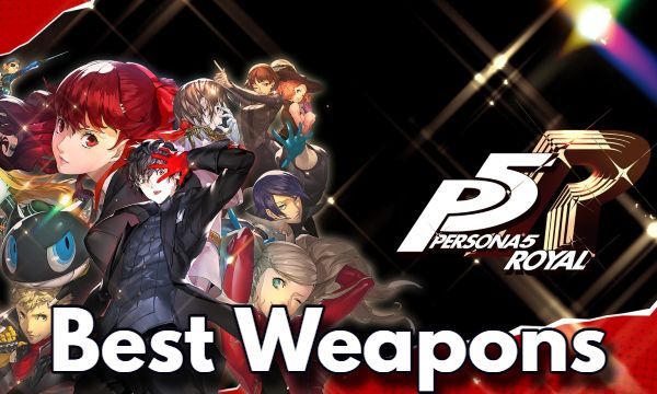 The Best Weapons in Persona 5 Royal P5R