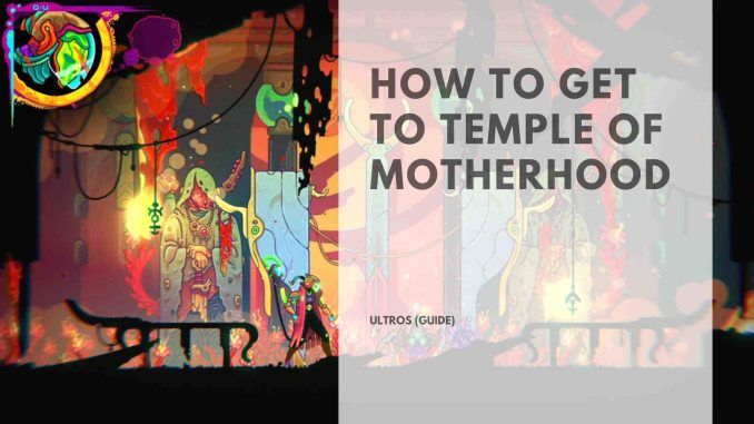 Ultros How to Get to Temple of Motherhood
