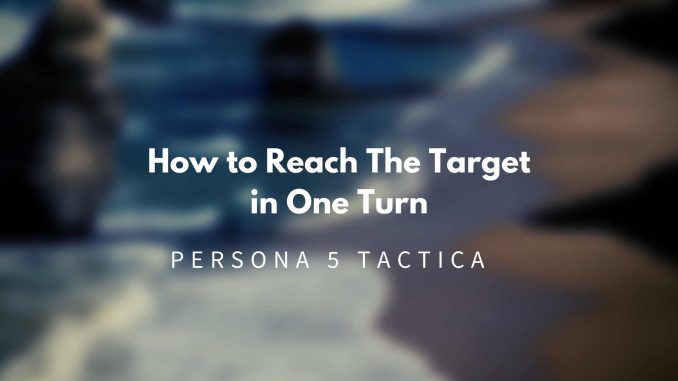 Persona 5 Tactica How to Reach The Target in One Turn