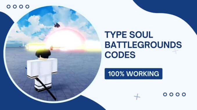 Type Soul Battlegrounds Codes