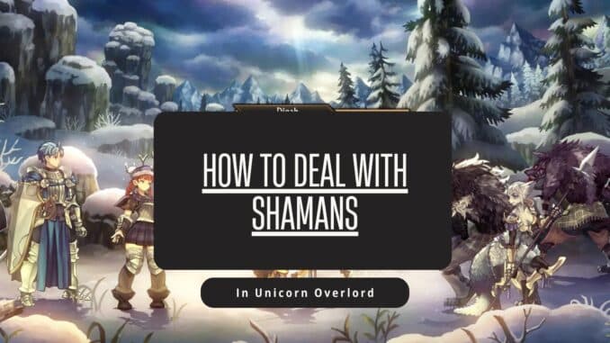 Unicorn Overlord How to Deal with Shamans