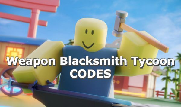 Weapon Blacksmith Tycoon Codes Roblox