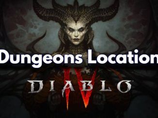 Where to Find All Diablo 4 Dungeons Location Guide