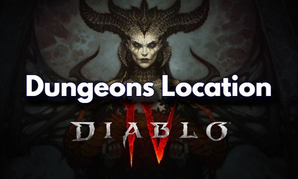 Where to Find All Diablo 4 Dungeons Location Guide