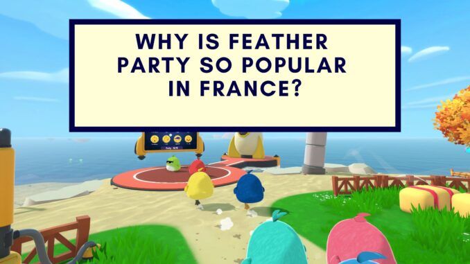 Why is Feather Party Popular in France?