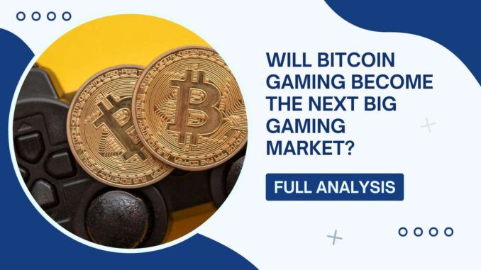 Will Bitcoin Gaming Become The Next Big Gaming Market