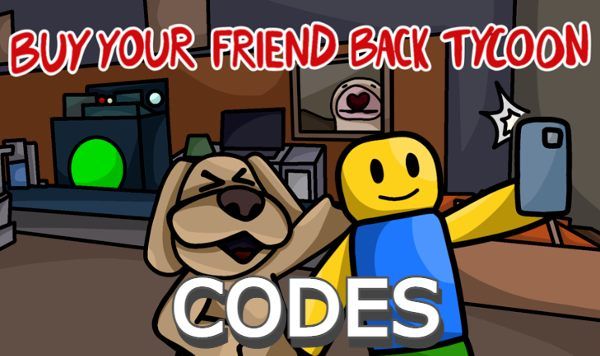buy your friend back tycoon Codes Roblox