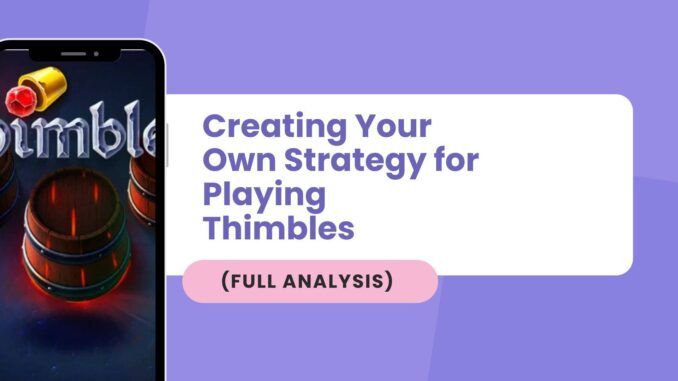Creating Your Own Strategy for Playing Thimbles