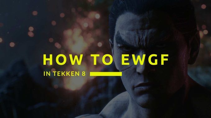 tekken 8 how to ewgf