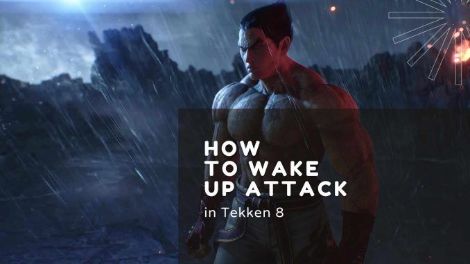 tekken 8 how to wake up attack