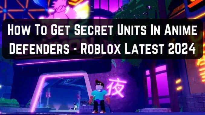 How To Get Secret Units In Anime Defenders - Roblox Latest 2024