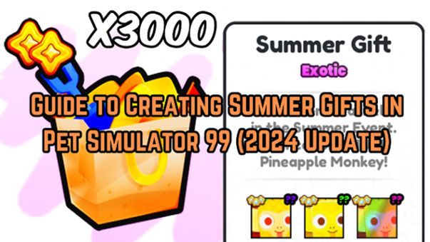 Guide to Creating Summer Gifts in Pet Simulator 99 (2024 Update)