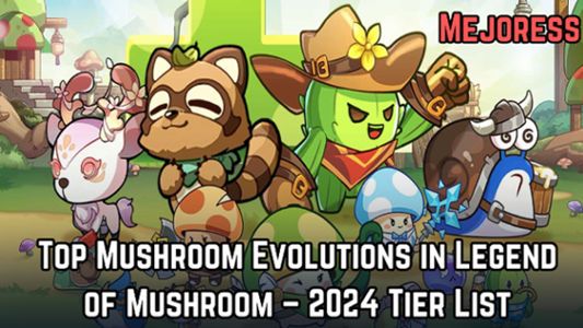 Top Mushroom Evolutions in Legend of Mushroom – 2024 Tier List