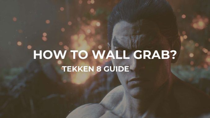 tekken 8 how to do wall grab
